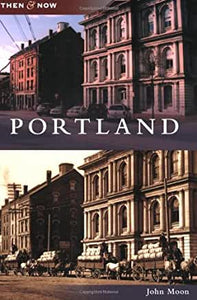 Portland Then & Now by John Moon