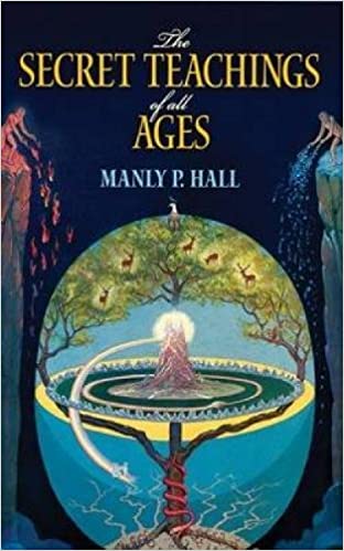 The Secret Teachings of All Ages: An Encyclopedic Outline of Masonic, Hermetic, Qabbalistic & Rosicrucian Symbolical Philosophy by Manly P. Hall