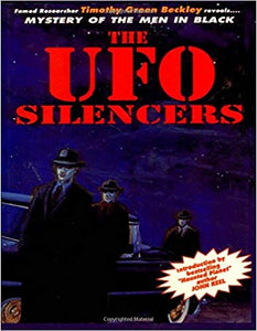 The UFO Silencers: Mystery of the Men In Black by Timothy Green Beckley