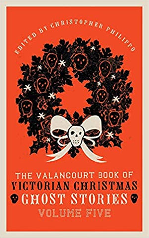The Valancourt Book of Victorian Christmas Ghost Stories - Vol. 5
