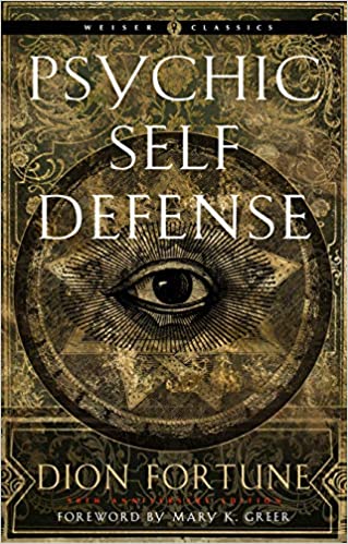 Psychic Self-Defense: The Definitive Manual for Protecting Yourself Against Paranormal Attack by Dion Fortune