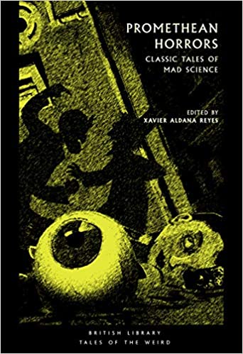 Promethean Horrors: Classic Stories of Mad Science ed by Xavier Aldana Reyes