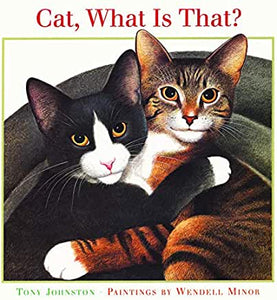 Cat, What Is That ? by Tony Johnston - illus by Wendell Minor