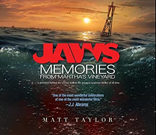 Jaws : Memories from Martha's Vineyard: A Definitive Behind-The-Scenes Look at the Greatest Suspense Thriller of All Time (Expanded) by Matt Taylor