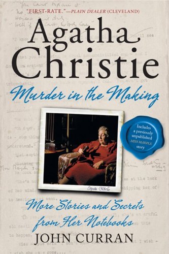 Agatha Christie : Murder in the Making : More Stories & Secrets from Her Notebooks by John Curran