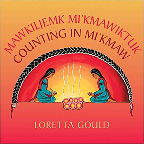 Mawkiljemk Mi'kmawiktuk/Counting in Mi'kmaw by Loretta Gould