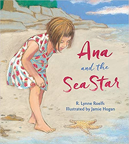 Ana & the Sea Star by R. Lynne Roelfs, illus by Jamie Hogan - hardcvr