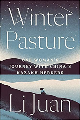 Winter Pasture: One Woman's Journey with China's Kazakh Herders by Li Juan - hardcvr