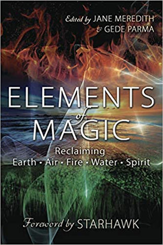Elements of Magic: Reclaiming Earth, Air, Fire, Water & Spirit ed by Jane Meredith & Gede Parma
