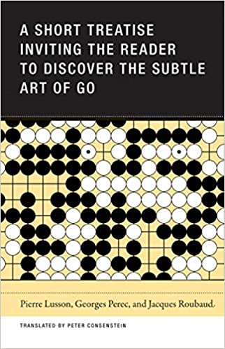 A Short Treatise Inviting the Reader to Discover the Subtle Art of Go by Pierre Lusson