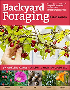 Backyard Foraging : 65 Familiar Plants You Didn't Know You Could Eat by Ellen Zachos