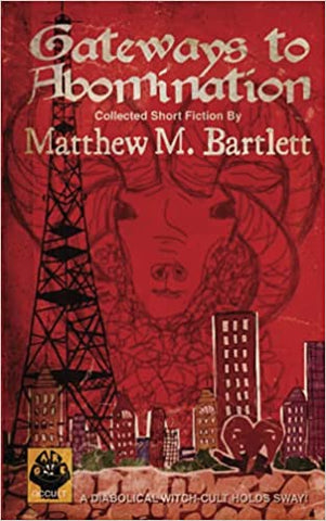 Gateways to Abomination: Short Fiction by Matthew M. Bartlett - SIGNED!