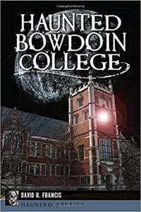 Haunted Bowdoin College by David R. Francis
