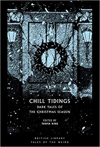 Chill Tidings: Dark Tales of the Christmas Season ed by Tanya Kirk