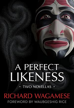 A Perfect Likeness : Two Novellas by Richard Wagamese