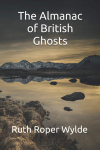 The Almanac of British Ghosts by Ruth Roper Wylde