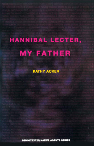 Hannibal Lecter, My Father by Kathy Acker
