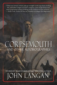 Corpsemouth & Other Autobiographies by John Langan