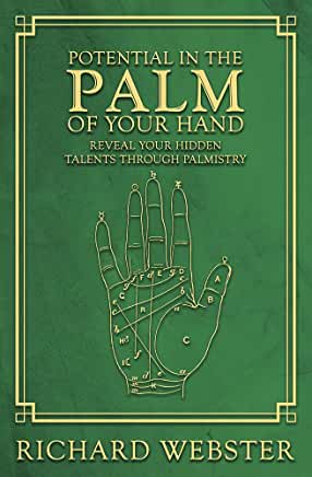 Potential in the Palm of Your Hand : Reveal Your Hidden Talents Through Palmistry by Richard Webster
