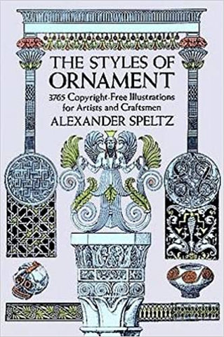 Styles of Ornament: Exhibited in Designs & Arranged in Historical Order by Alexander Speltz