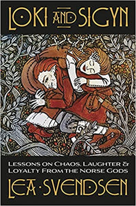 Loki & Sigyn: Lessons on Chaos, Laughter & Loyalty from the Norse Gods by Lea Svendsen