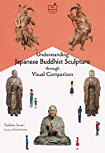 Understanding Japanese Buddhist Sculpture Through Visual Comparison by Yoshihiro Suzuki