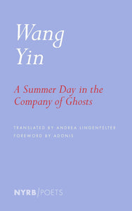 A Summer Day in the Company of Ghosts : Selected Poems by Wang Yin