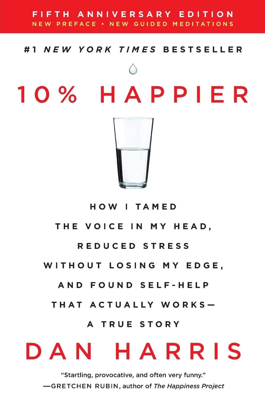 10% Happier : A True Story by Dan Harris