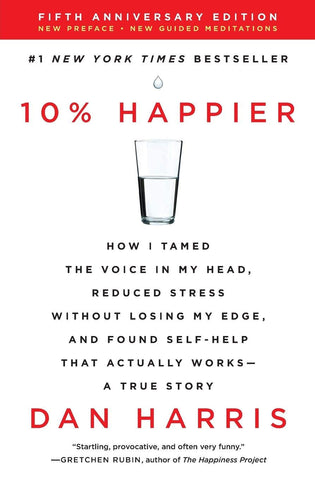 10% Happier : A True Story by Dan Harris