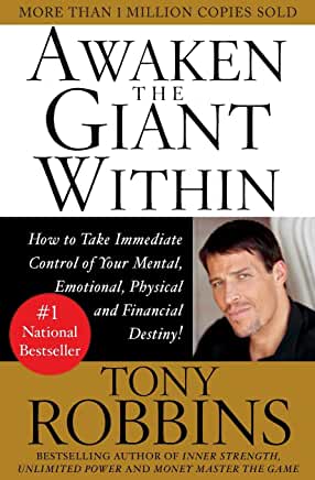 Awaken the Giant Within : How to Take Immediate Control of Your Mental, Emotional, Physical & Financial Destiny by Tony Robbins
