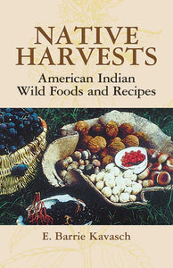 Native Harvests : American Indian Wild Foods & Recipes by E. Barrie Kavasch