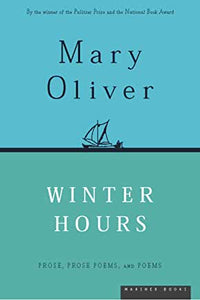 Winter Hours : Prose, Prose Poems & Poems by Mary Oliver