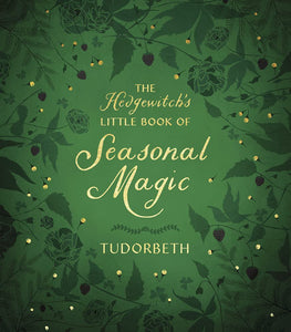 The Hedgewitch's Little Book of Seasonal Magic by Tudorbeth