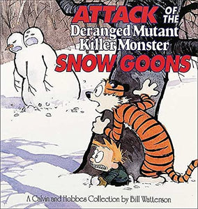 Calvin & Hobbes : Attack of the Deranged Mutant Killer Monster Snow Goons by Bill Watterson