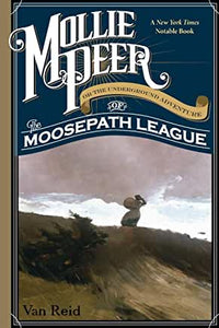 Mollie Peer : Or the Underground Adventure of the Moosepath League by Van Reid