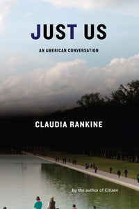 Just Us : An American Conversation by Claudia Rankine