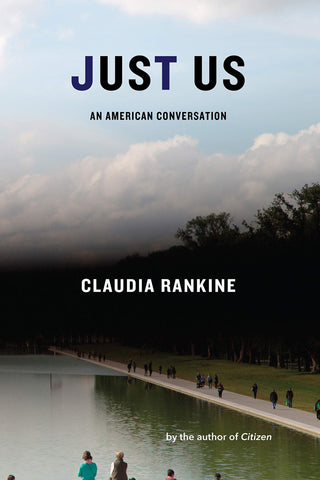 Just Us : An American Conversation by Claudia Rankine