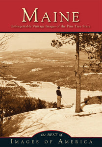 Maine : Unforgettable Vintage Images of the Pine Tree State