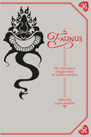 Faunus : The Decorative Imagination of Arthur Machen ed by James Machin