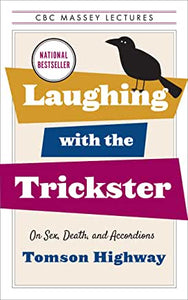 Laughing with the Trickster : On Sex, Death & Accordions by Tomson Highway
