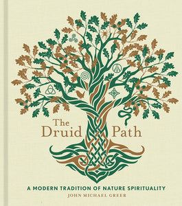 The Druid Path : A Modern Tradition of Nature Spirituality by John Michael Greer - hardcvr