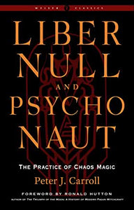 Liber Null & Psychonaut : The Practice of Chaos Magic (Revised and Expanded Edition) by Peter J. Carroll