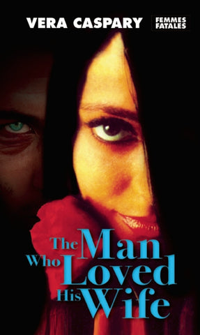 The Man Who Loved His Wife by Vera Caspary - Femmes Fatales