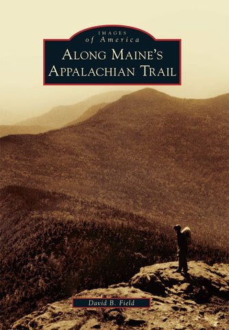 Along Maine's Appalachian Trail by David B Field