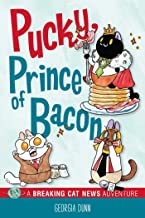 Pucky, Prince of Bacon : A Breaking Cat News Adventure by Georgia Dunn