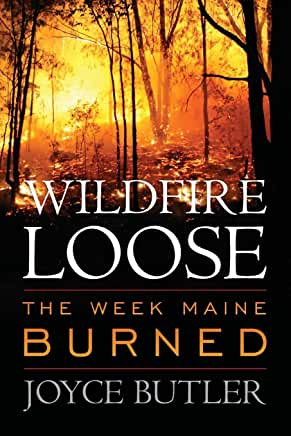 Wildfire Loose : The Week Maine Burned by Joyce Butler