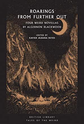 Roarings from Further Out : Four Weird Novellas by Algernon Blackwood