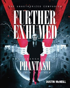 Further Exhumed : The Strange Case of Phantasm Ravager by Dustin McNeill