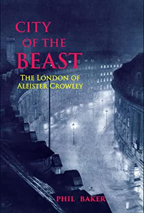 City of the Beast : The London of Aleister Crowley by Phil Baker