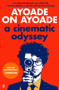 Ayoade on Ayoade : A Cinematic Odyssey by Richard Ayoade